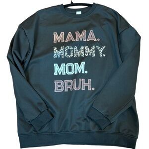 Momma, Mommy, Ma, Bruh - Funny Sweatshirt - Size XL NWOT